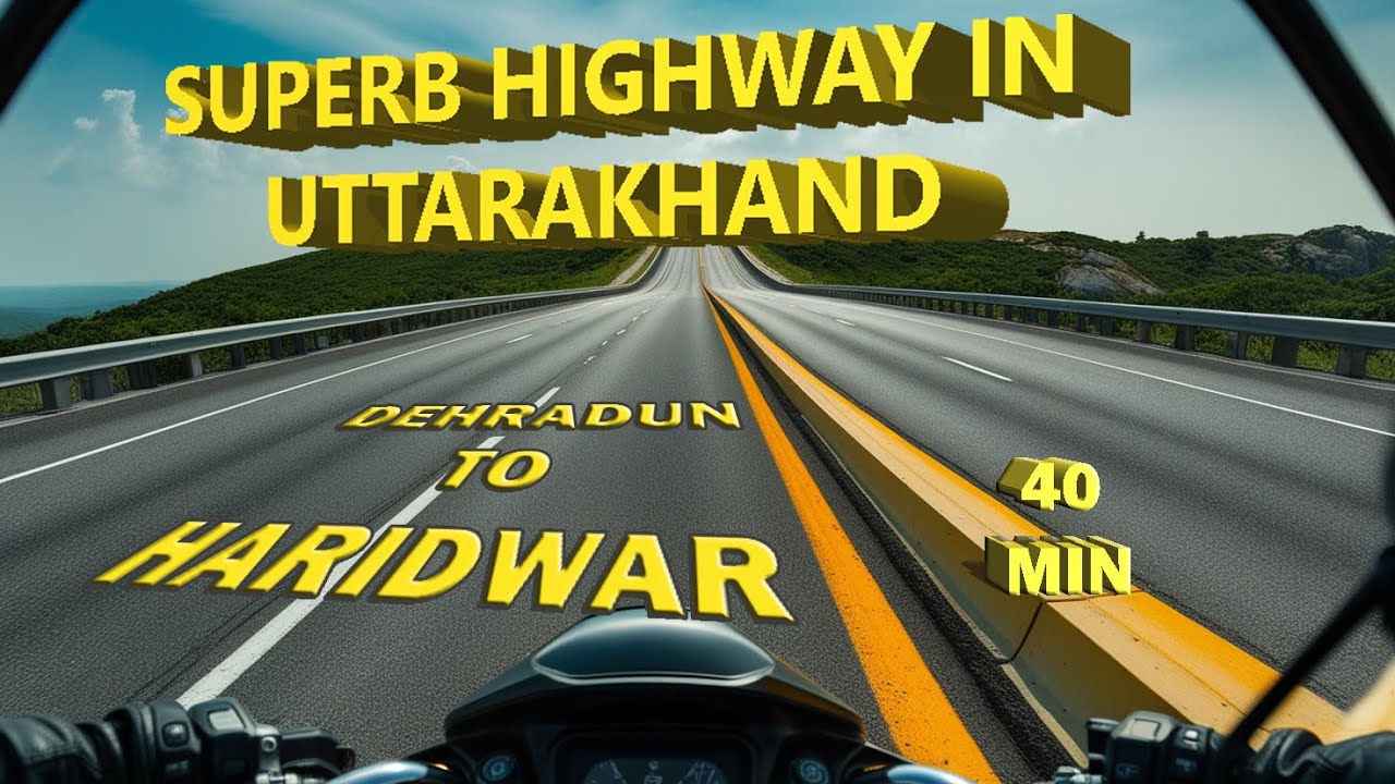 Dehradun - Haridwar Highway Update || Haridwar To Dehradun Road Condition, Distance And Travel Time