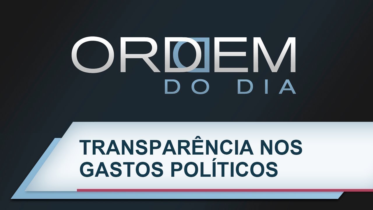 Ordem do Dia | Transparência nos gastos políticos