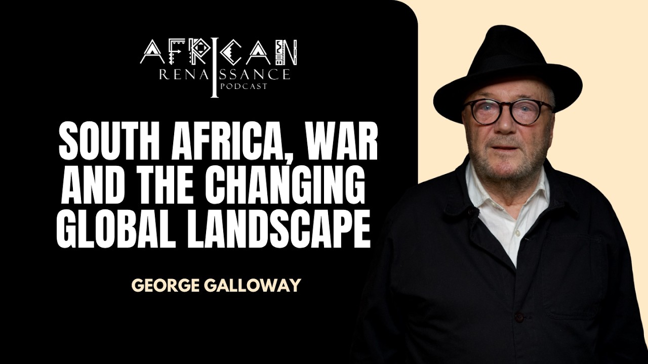 Episode 45 - George Galloway: South Africa, War and the Changing Global Landscape