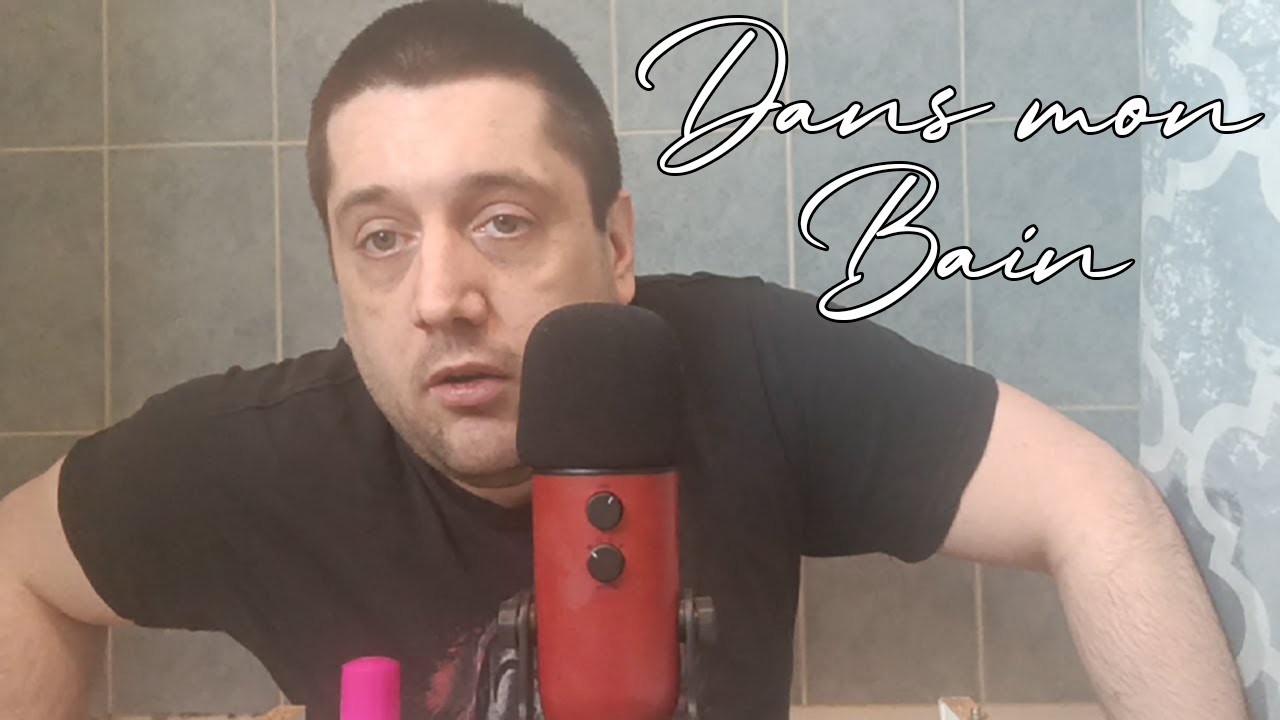 ASMR : DANS MON BAIN