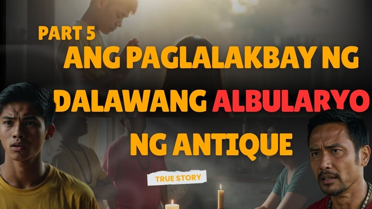 Part 5 Ang Paglalakbay ng Dalawang Albularyo ng Antique l True Story
