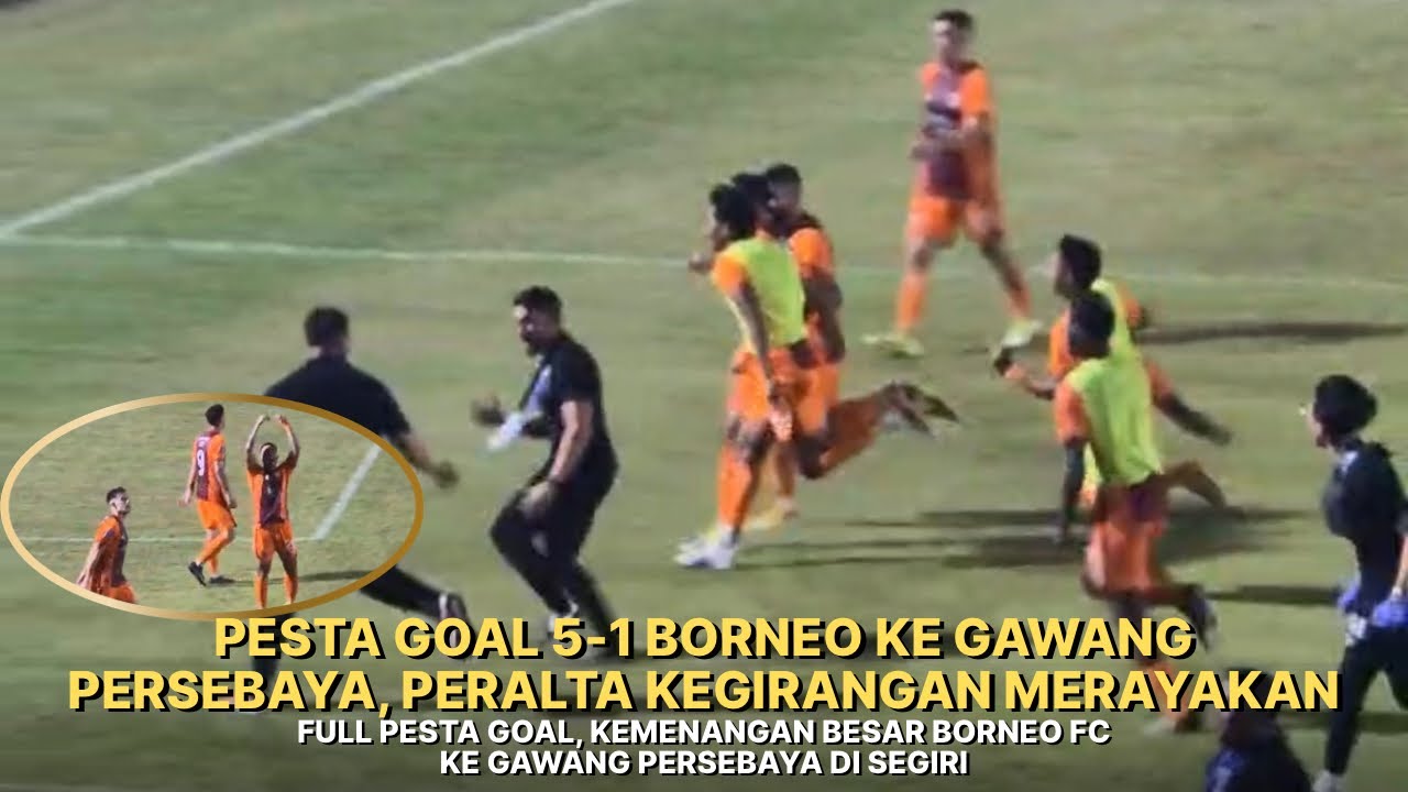 FULL PESTA GOAL BORNEO FC KE GAWANG PERSEBAYA, BORNEO NGAMUK DI SEGIRI