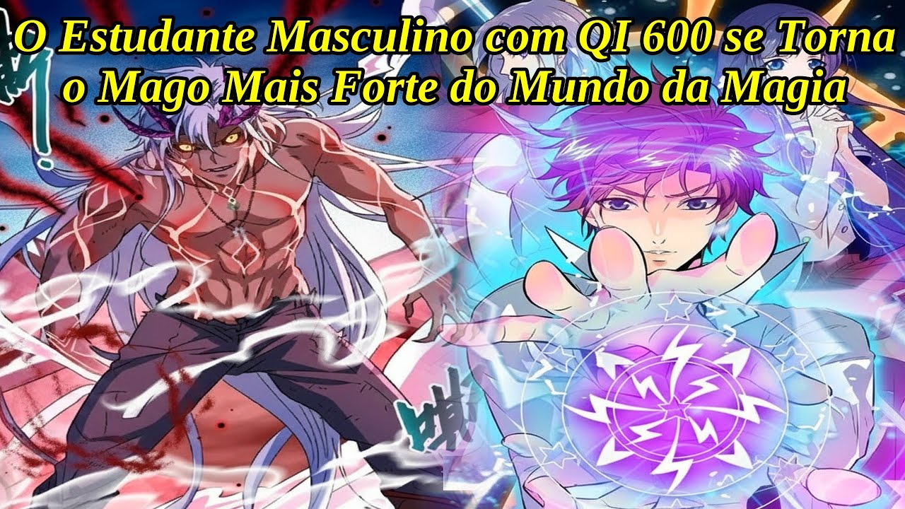 (60 HORAS) O Estudante Masculino com QI 600 se Torna o Mago Mais Forte do Mundo da Magia