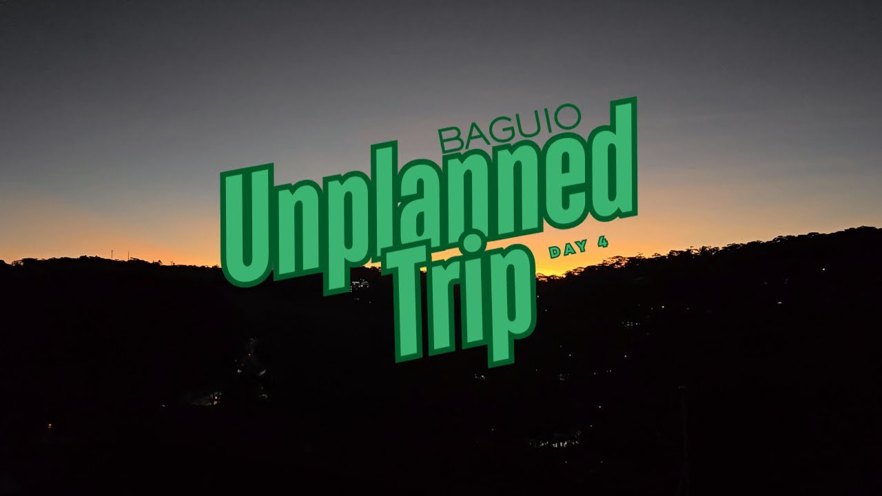 Unplanned Trip Day 4 | Baguio, Benguet