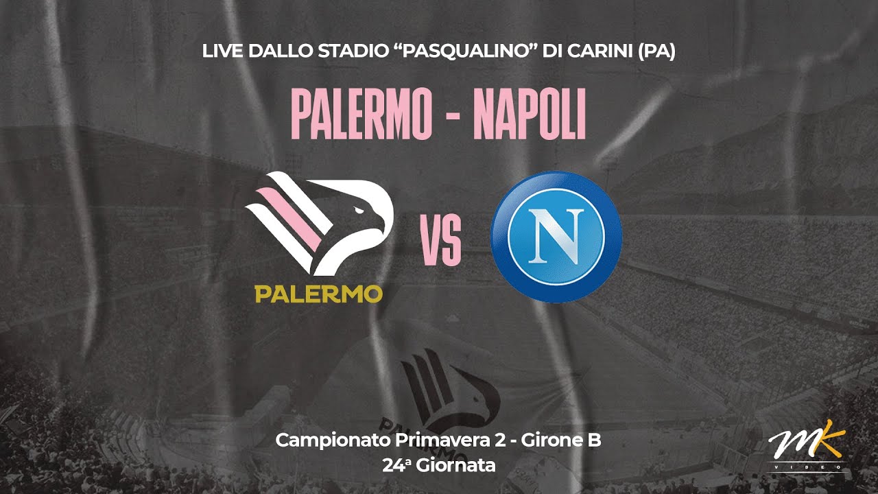 🔴 LIVE: PALERMO-NAPOLI - CAMPIONATO PRIMAVERA 2 GIRONE B - 24a GIORNATA