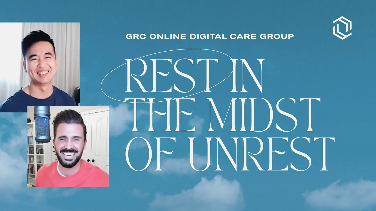 GRC Online Digital Care Group #9: Rest In The Midst Of Unrest