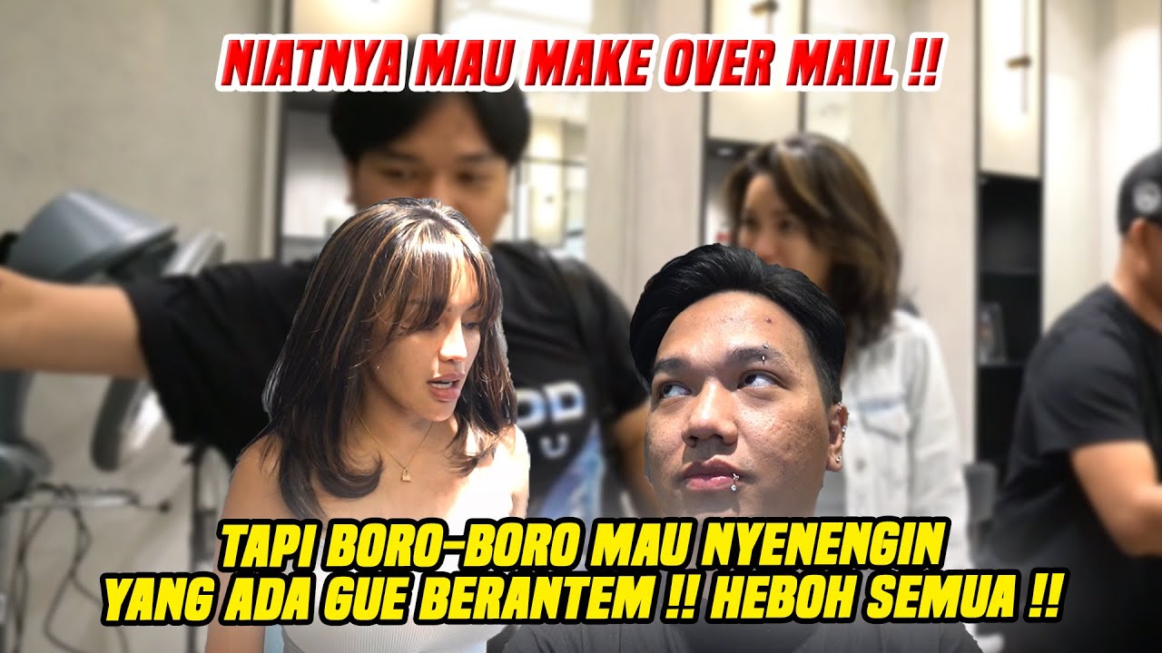 MAKEOVER TERGAGAL YANG PERNAH GUE LAKUIN !! MAIL PARAH BANGET SUMPAH NGAJAKIN BERANTEM !!