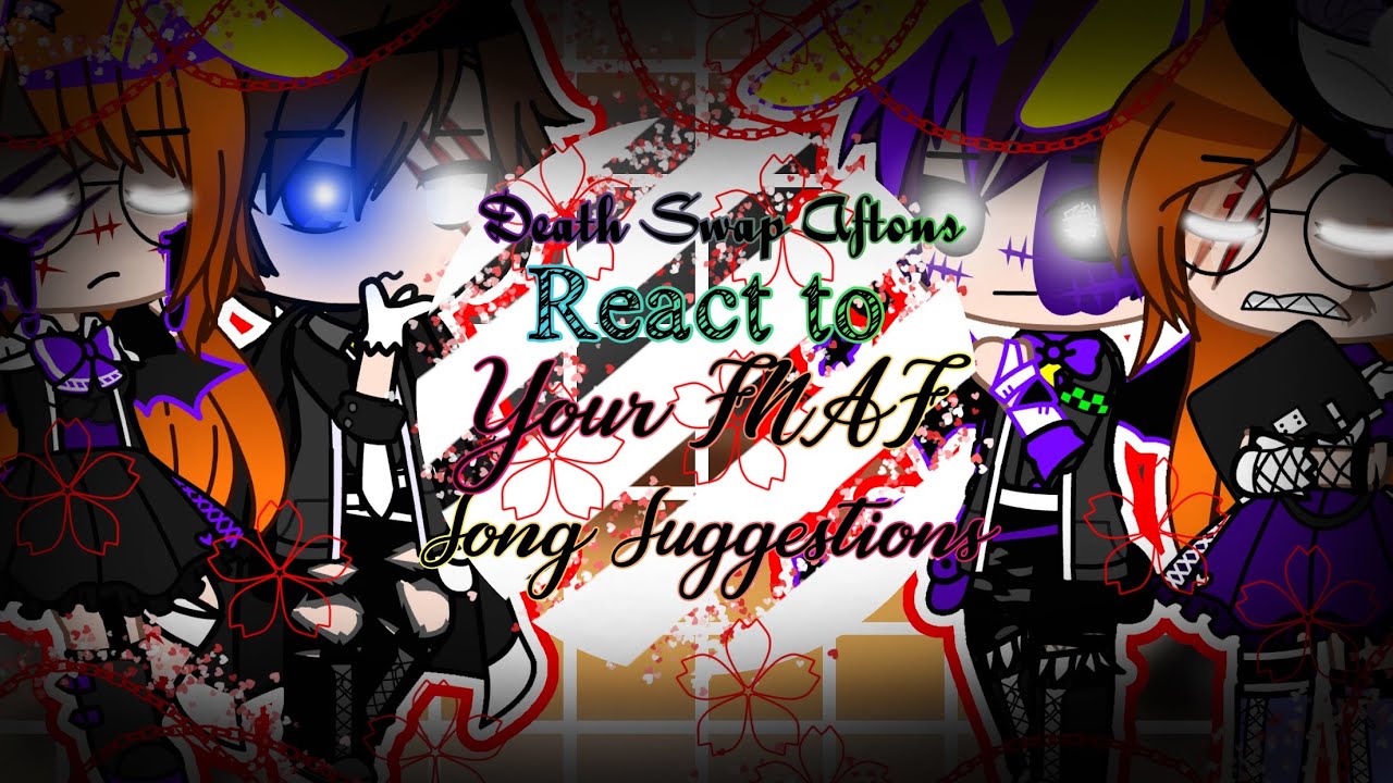 Death Swap Aftons react to Your FNAF Song Suggestions! // Part 3 // *ORIGINAL*