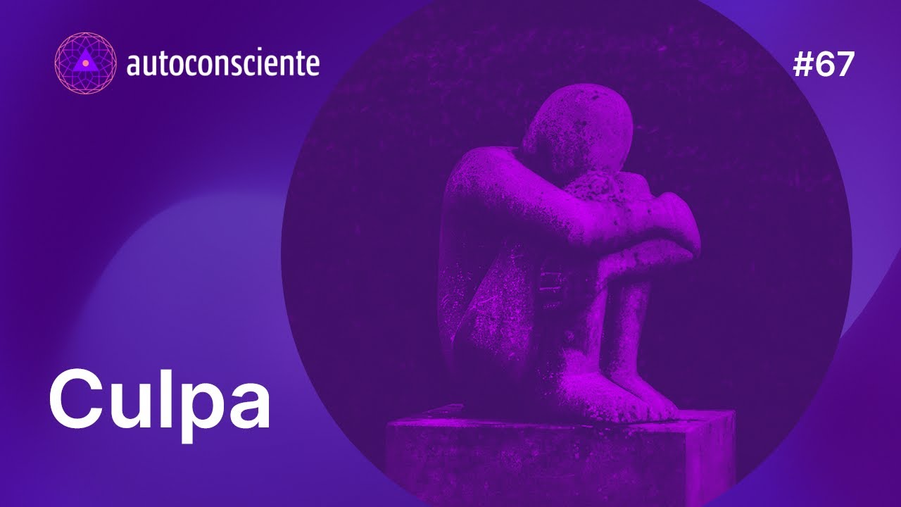 Culpa | Autoconsciente Podcast episódio 67