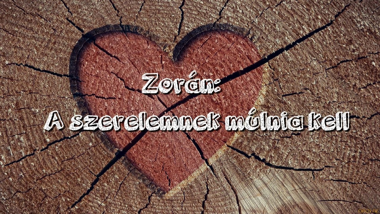 Zorán: A szerelemnek múlnia kell -Dalszöveggel-
