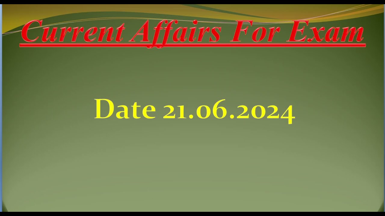 Current Affairs for today date 21 June 2024 , Current affairs for Exams
