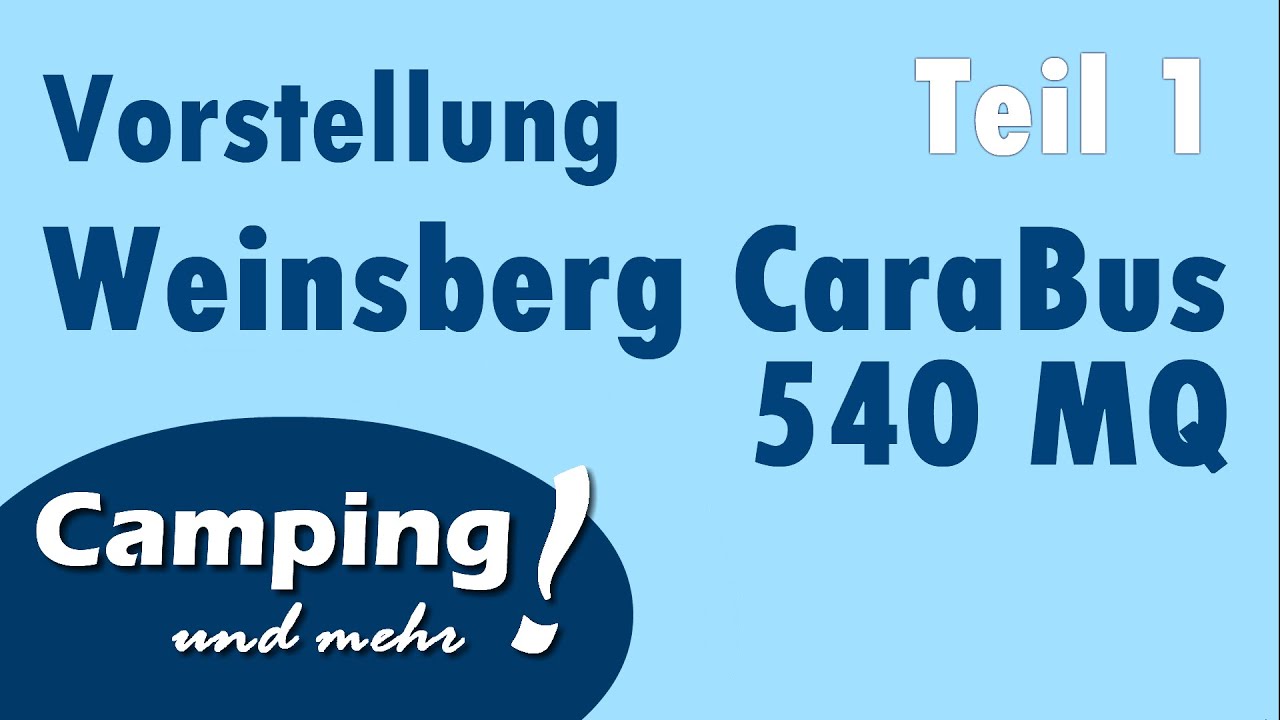 WEINSBERG Kastenwagen CaraBus 540 MQ (Vorstellung) | Teil 1