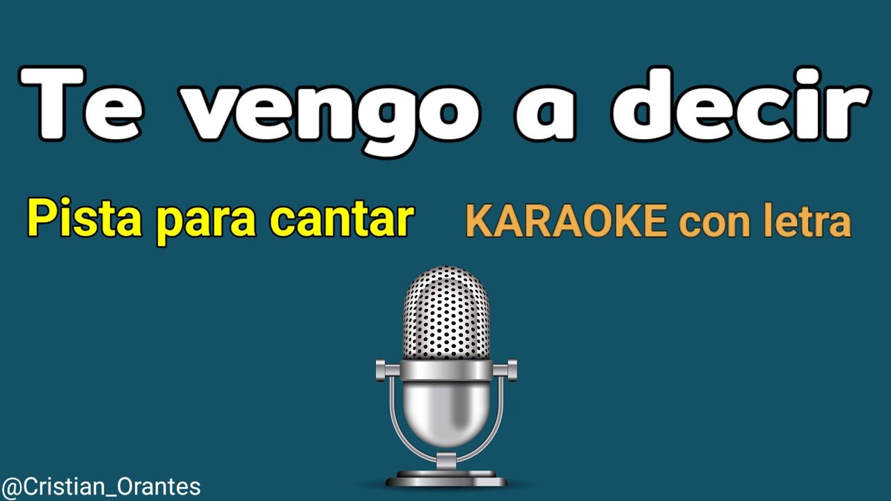 TE VENGO A DECIR - Pista con Letra para cantar