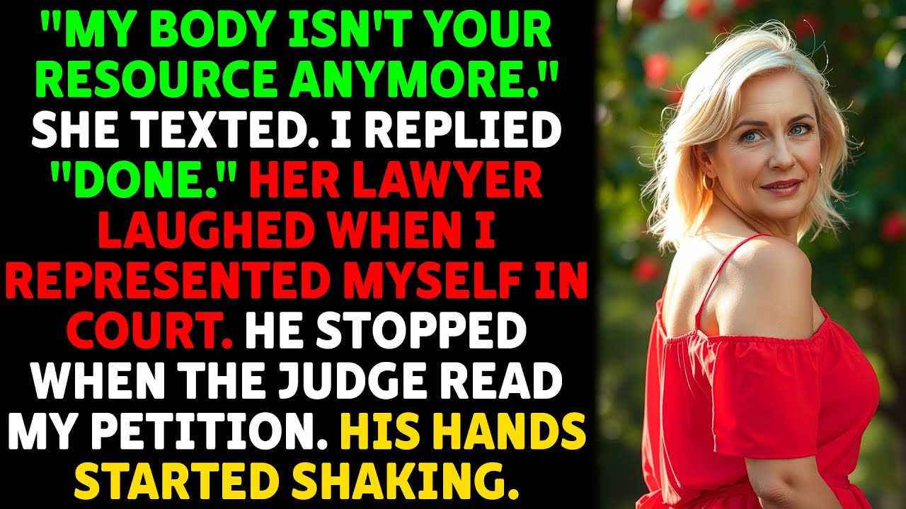 'MY BODY ISN'T YOUR RESOURCE ANYMORE.' She texted. I replied 'DONE.' Her lawyer laughed. Life Story