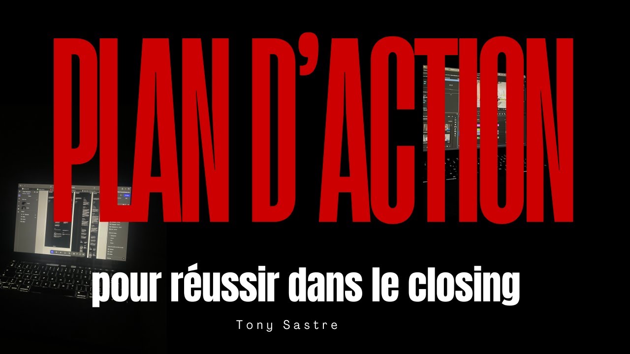 Le Plan d’Action ULTIME pour Réussir en Closing (21 min qui peuvent changer ta vie)