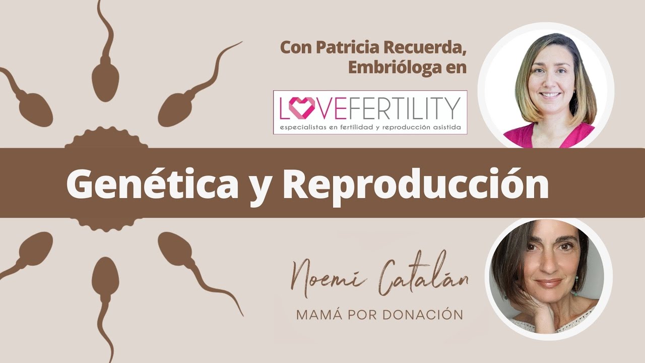 Genética y Reproducción, con Patricia Recuerda, Embrióloga en Love Fertility Clinic.