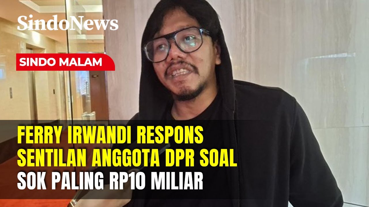 Respons Ferry Irwandi Terhadap Sentilan Anggota DPR soal Sok Paling Rp10 Miliar | Sindo Malam |10/12
