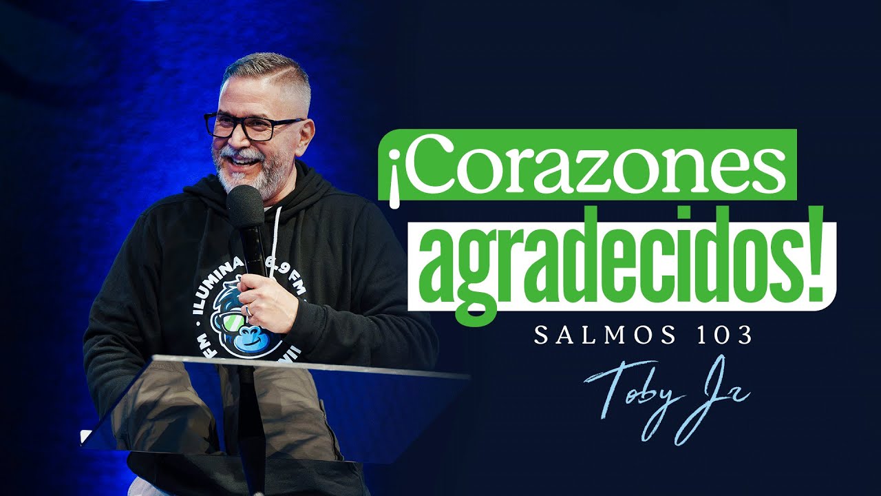 ¡Corazones agradecidos! - Pastor Toby Jr.