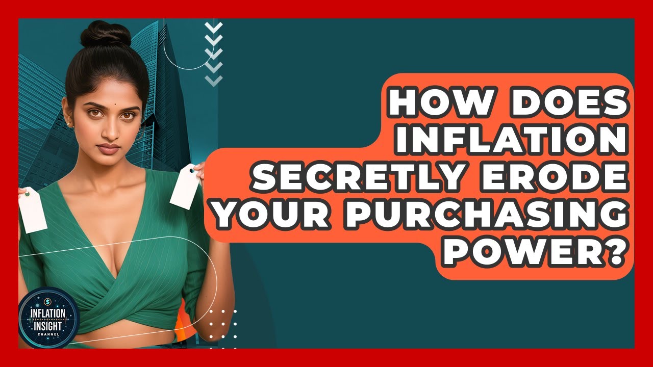How Does Inflation Secretly Erode Your Purchasing Power? - Inflation Insight Channel