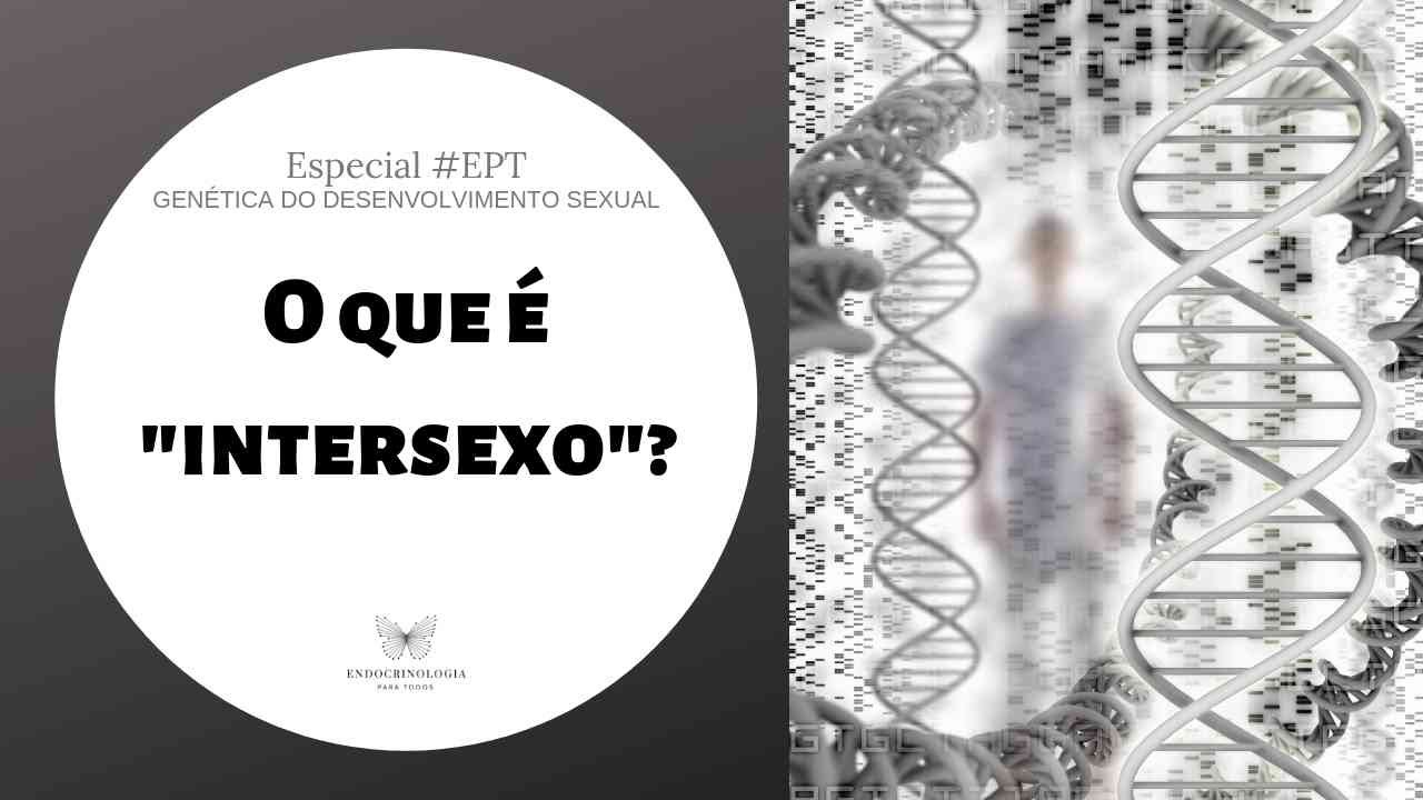 O que é INTERSEXO? | Especial sobre genética do desenvolvimento sexual