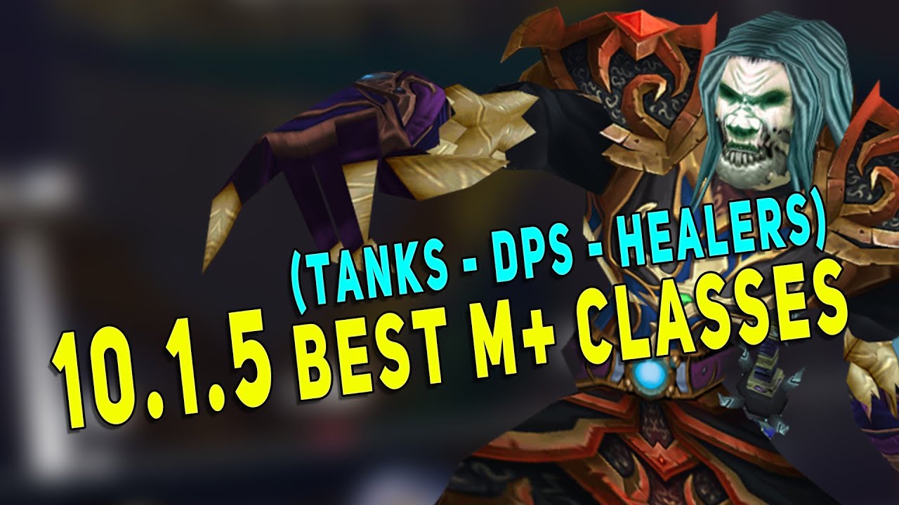 10.1.5 M+ META IS BROKEN? | Best M+ Classes (Tanks - DPS - Healers)
