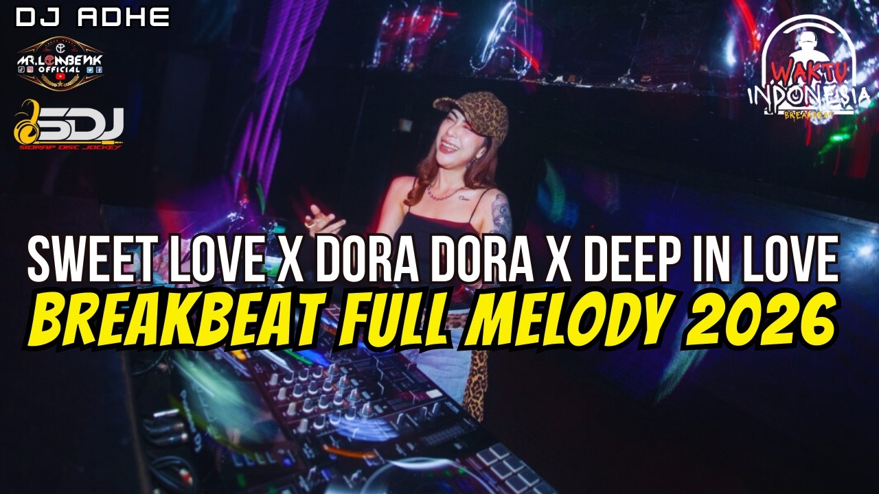 DJ BREAKBEAT FULL MELODY TERBARU 2026 - SWEET LOVE X DORA DORA X DEEP IN LOVE - DJ ADHE BREAKBEAT