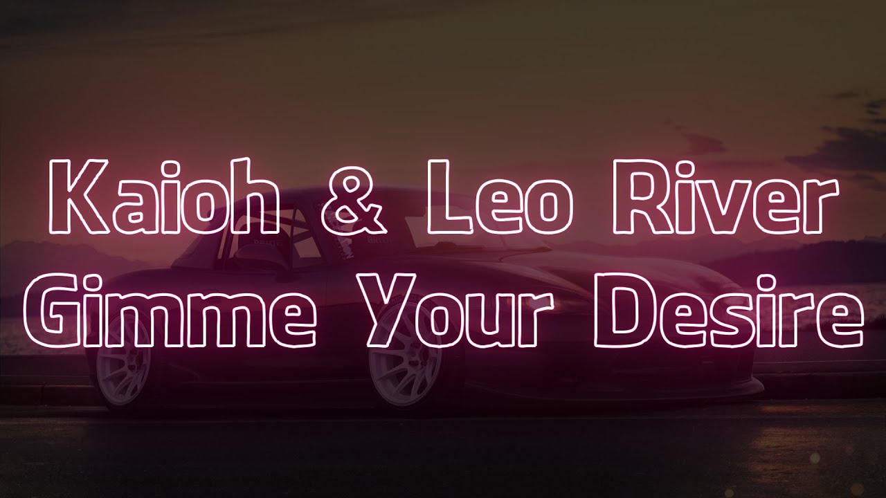 Kaioh & Leo River - Gimme Your Desire (Visualizer + Lyrics)