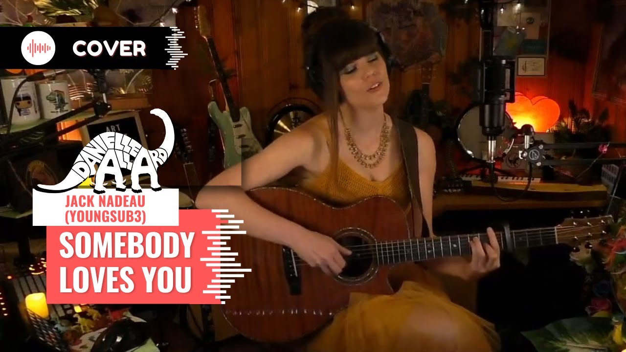 Somebody Loves You - Danielle Allard [Jack Nadeau Cover]