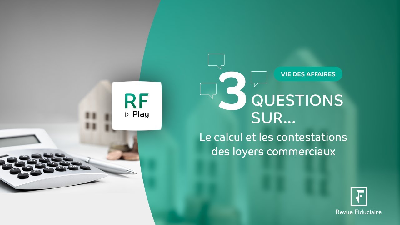 3 Questions sur le calcul et les contestations des loyers commerciaux