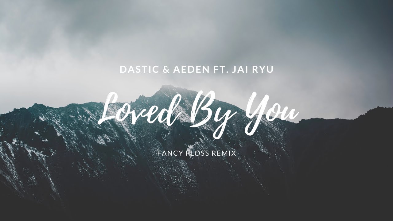 Dastic & Aeden - Loved By You (ft. JAI RYU) Fancy Floss Remix
