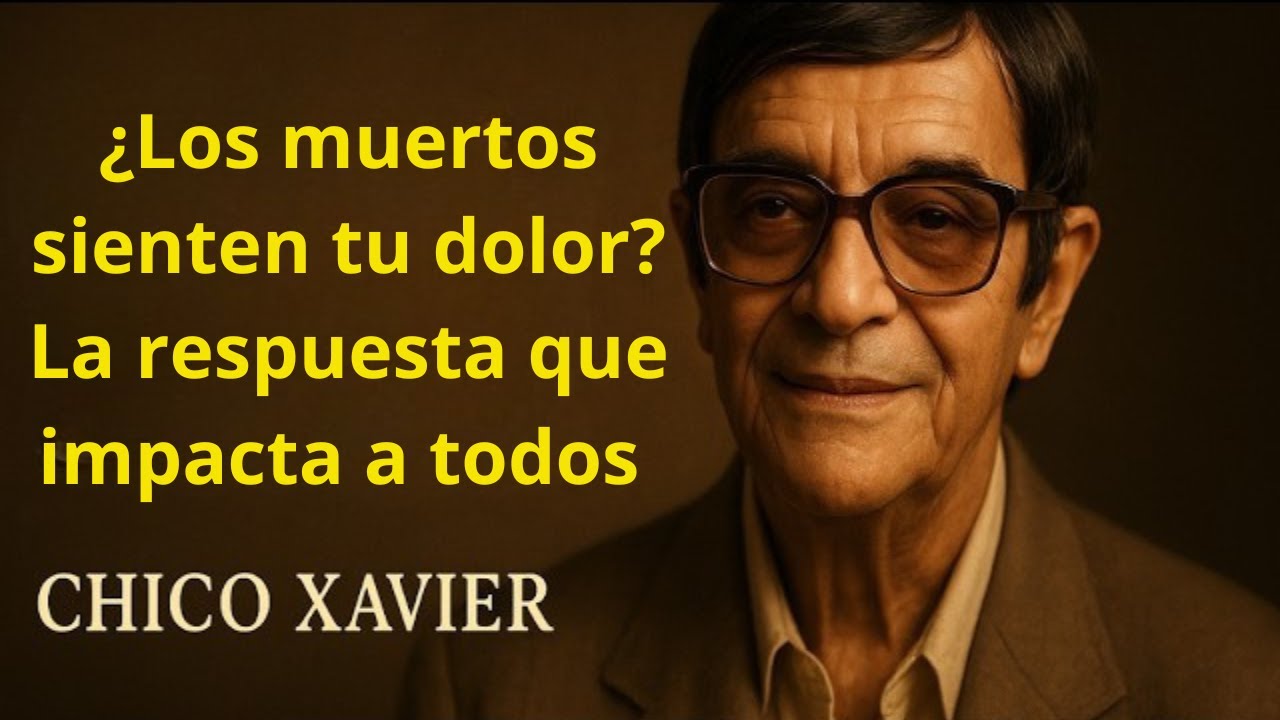 ¿Los muertos ven tu sufrimiento? La verdad que nadie está preparado para oír — CHICO XAVIER