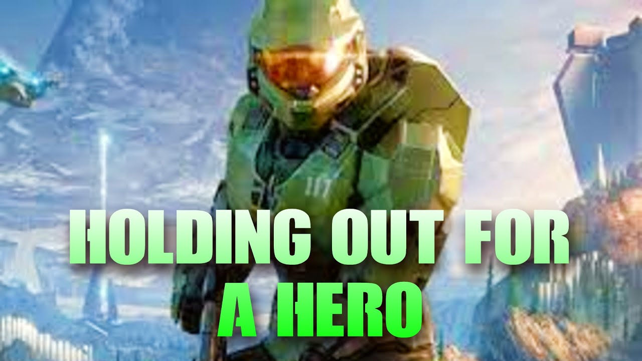 Halo -  Holding out for a hero
