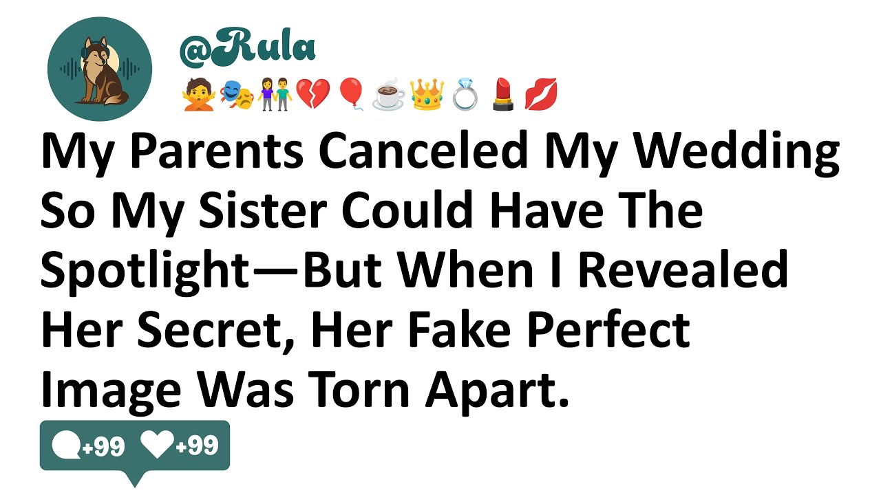 My Parents Canceled My Wedding So My Sister Could Have The Spotlight—But When I Revealed Her Secret