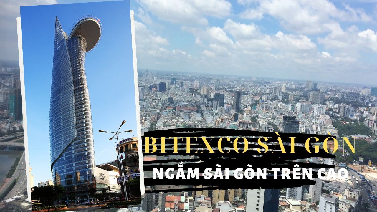 Tham Quan Tòa Nhà Bitexco Sài Gòn - Ngắm Sài Gòn Từ Trên Cao