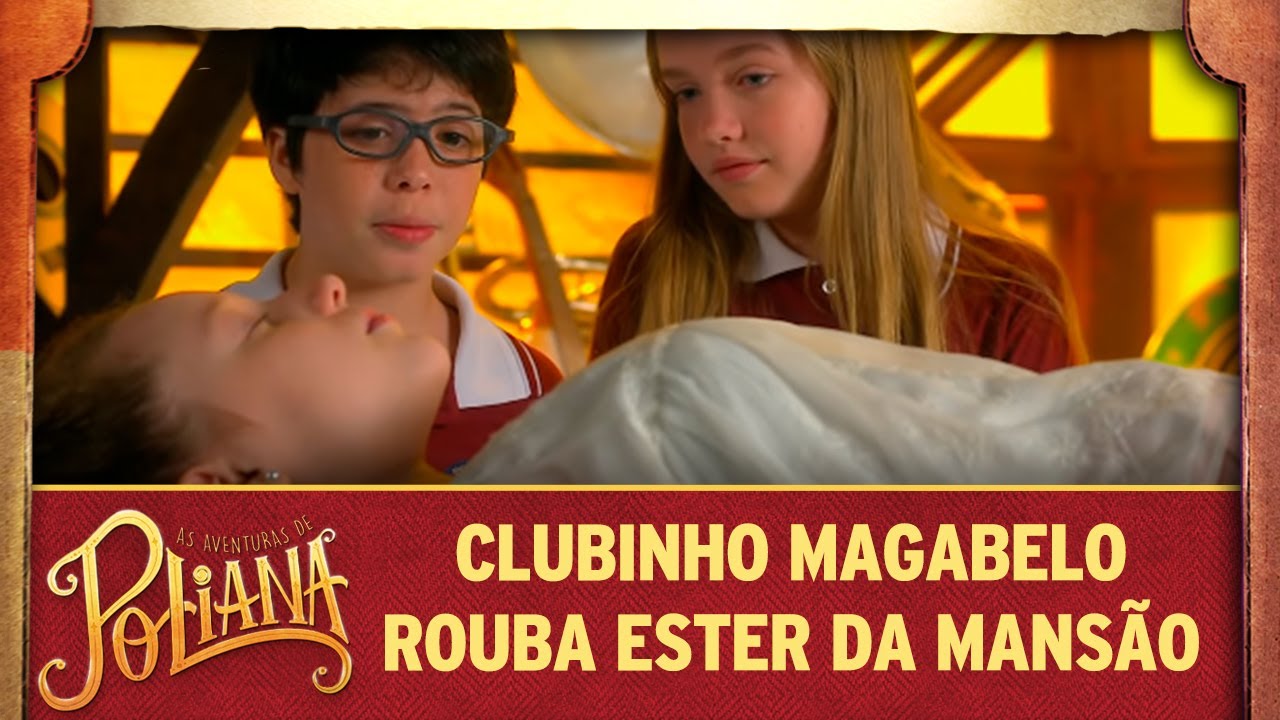 Clubinho MaGaBeLo rouba Ester da mansão | As Aventuras de Poliana