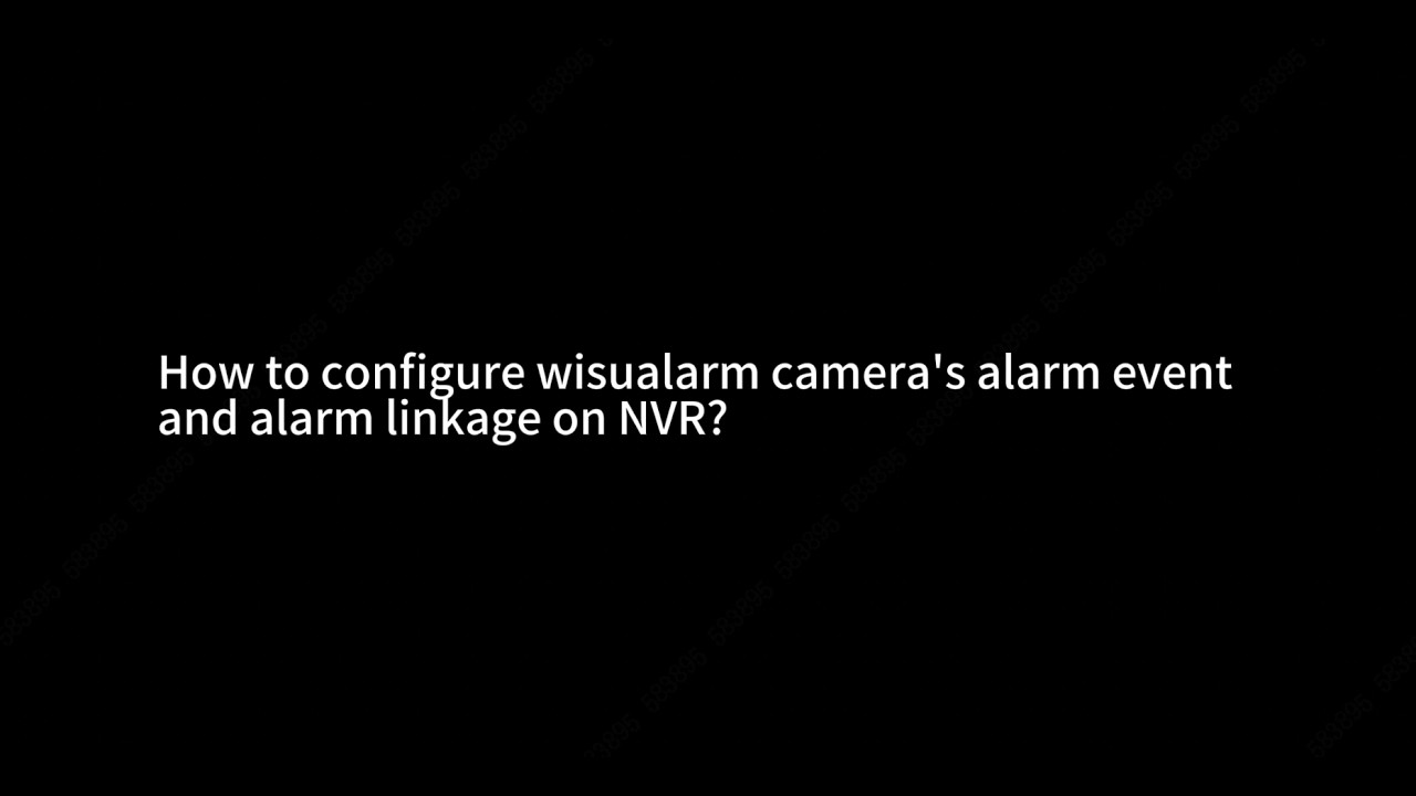 Configuration of camera's alarm events and alarm linkage on NVR | How to | Wisualarm