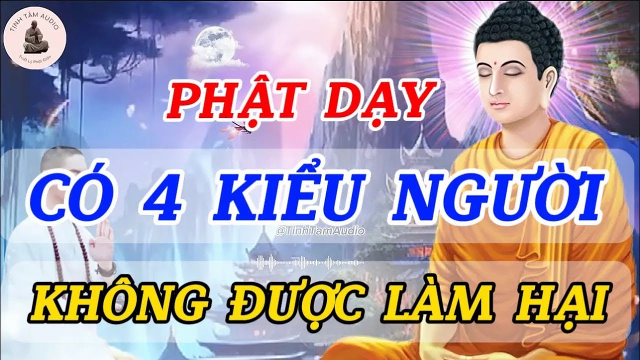 Phật Dạy Có 4 Kiểu Người Không Được Làm Hại Kẻo Mất Hết Phước Báu