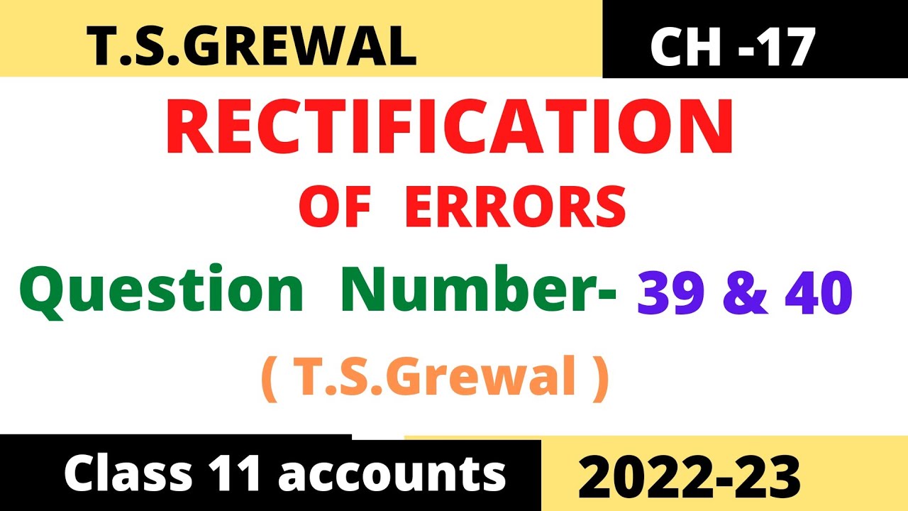 RECTIFICATION OF ERRORS Chapter -17 T.S.Grewal Solution   Question -39 & 40 Class -11 accounts 2022
