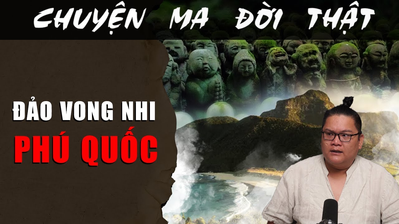 [TẬP 1913] Chuyện Ma Có Thật : ĐẢO VONG NHI Ở PHÚ QUỐC