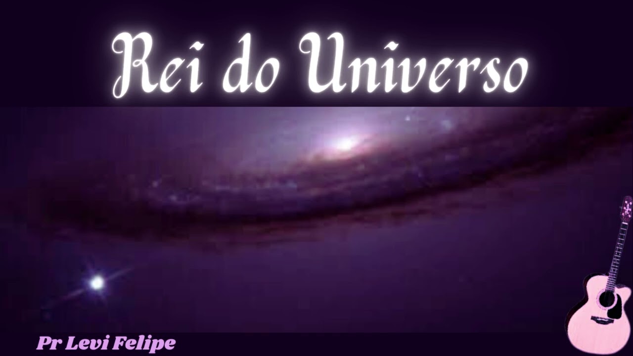 Rei do universo (louvor ao grande Deus) - Pr Levi Felipe