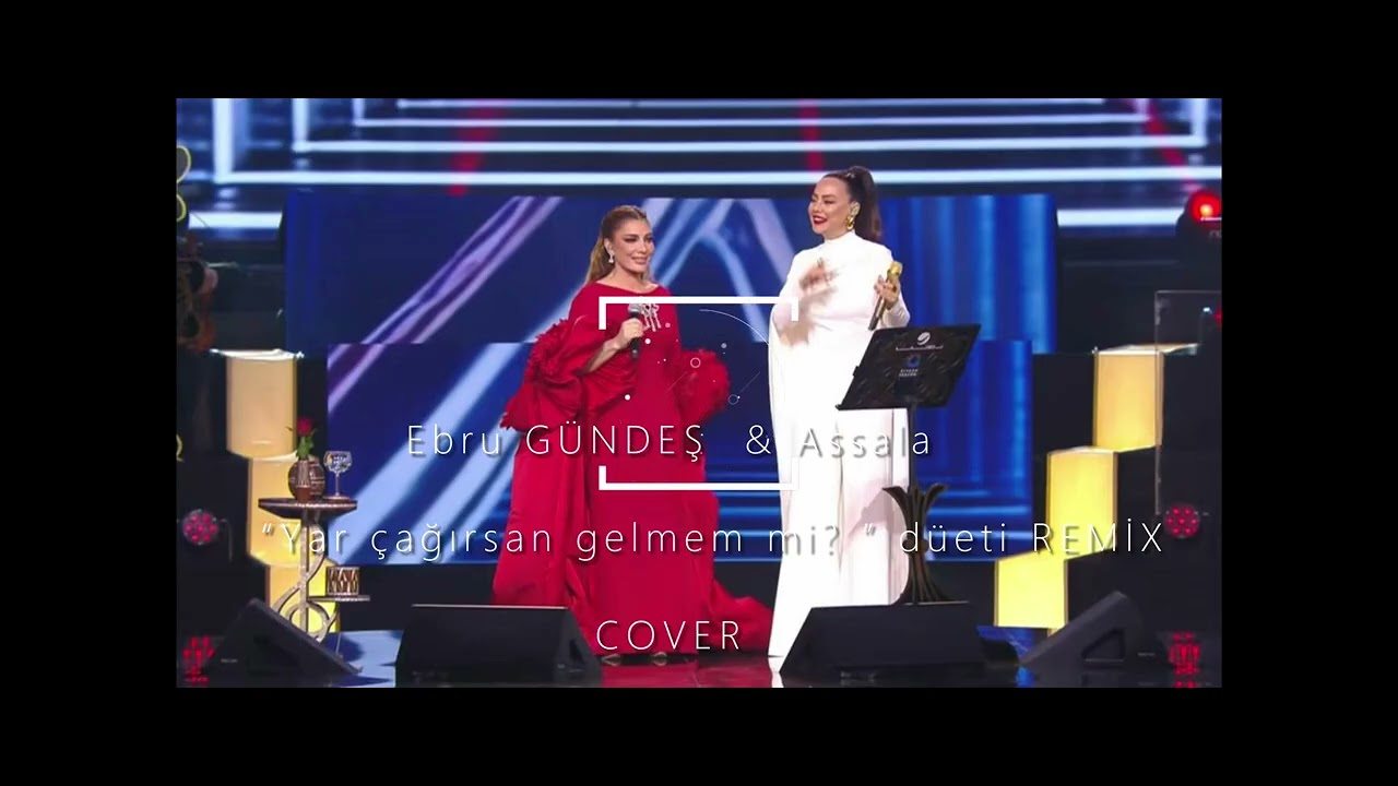 Ebru gundeş ve assala yar çağırsan gelmezmiyim cover  remix