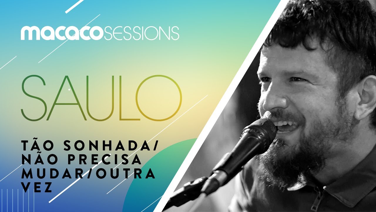 Saulo - T&atilde;o Sonhada, N&atilde;o Precisa Mudar, Outra Vez  | Macaco Sessions (Ao Vivo)