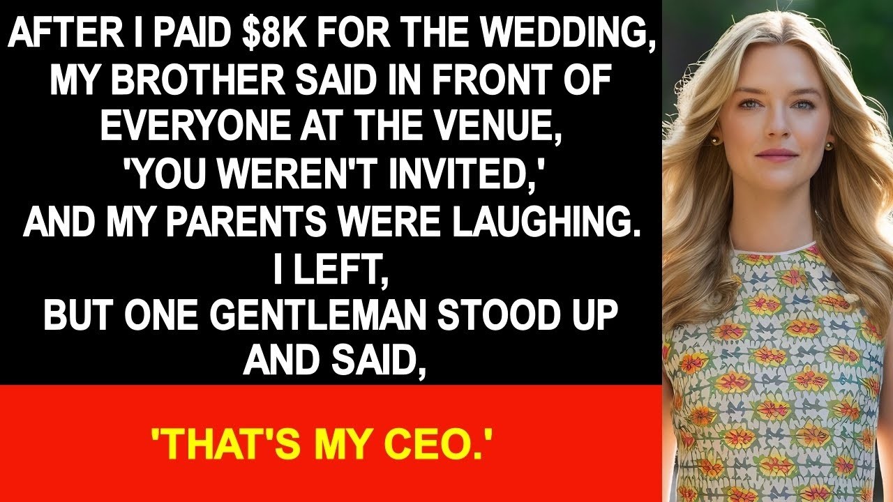 After I paid $8K for the wedding, brother said in front of everyone, 'You weren't invited,'...