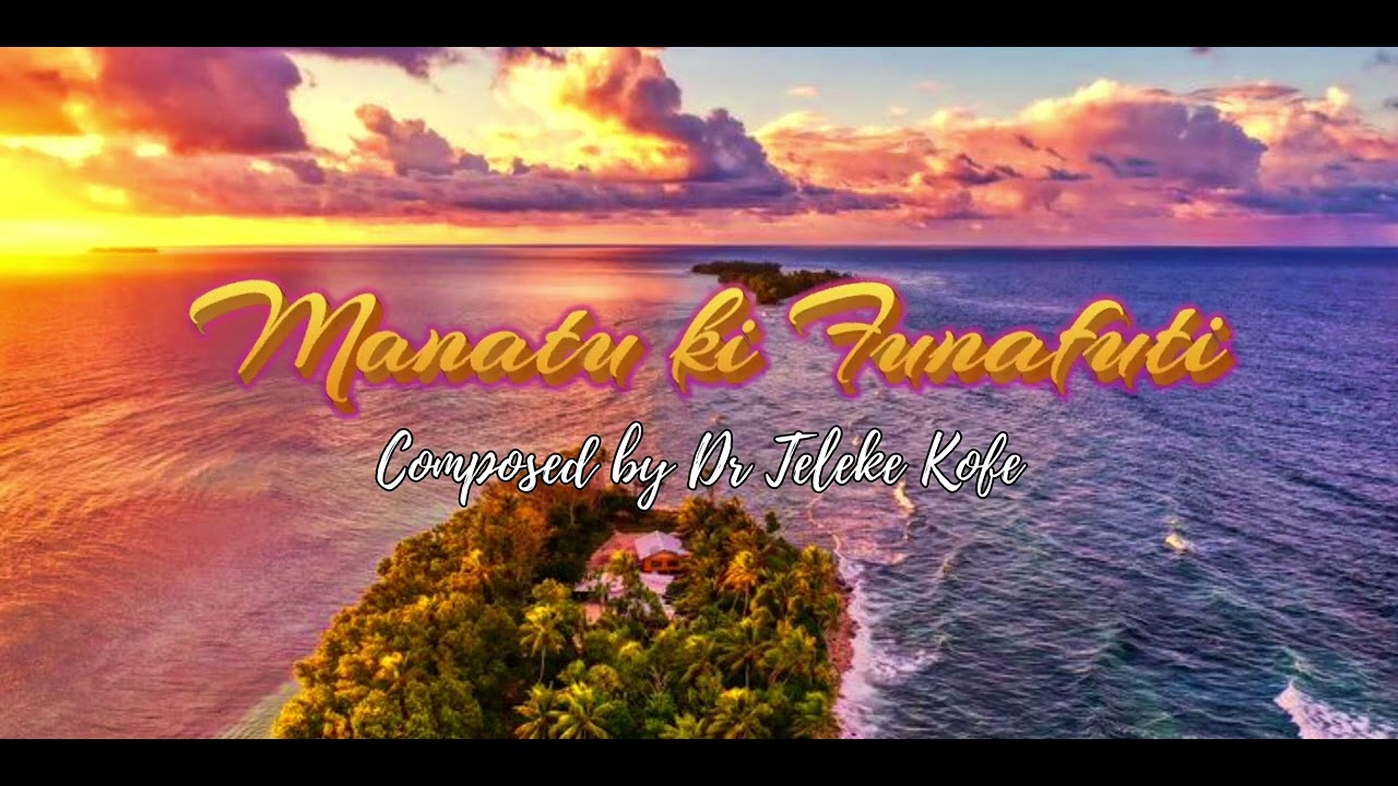 Manatu Ki Funafuti Composed by Dr Teleke Kofe