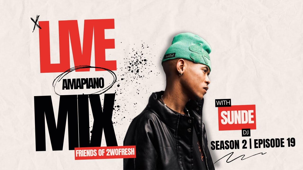 LIVE AMAPIANO MIX w/SUNDE | FRIENDS OF 2WOFRESH | S2 EP19