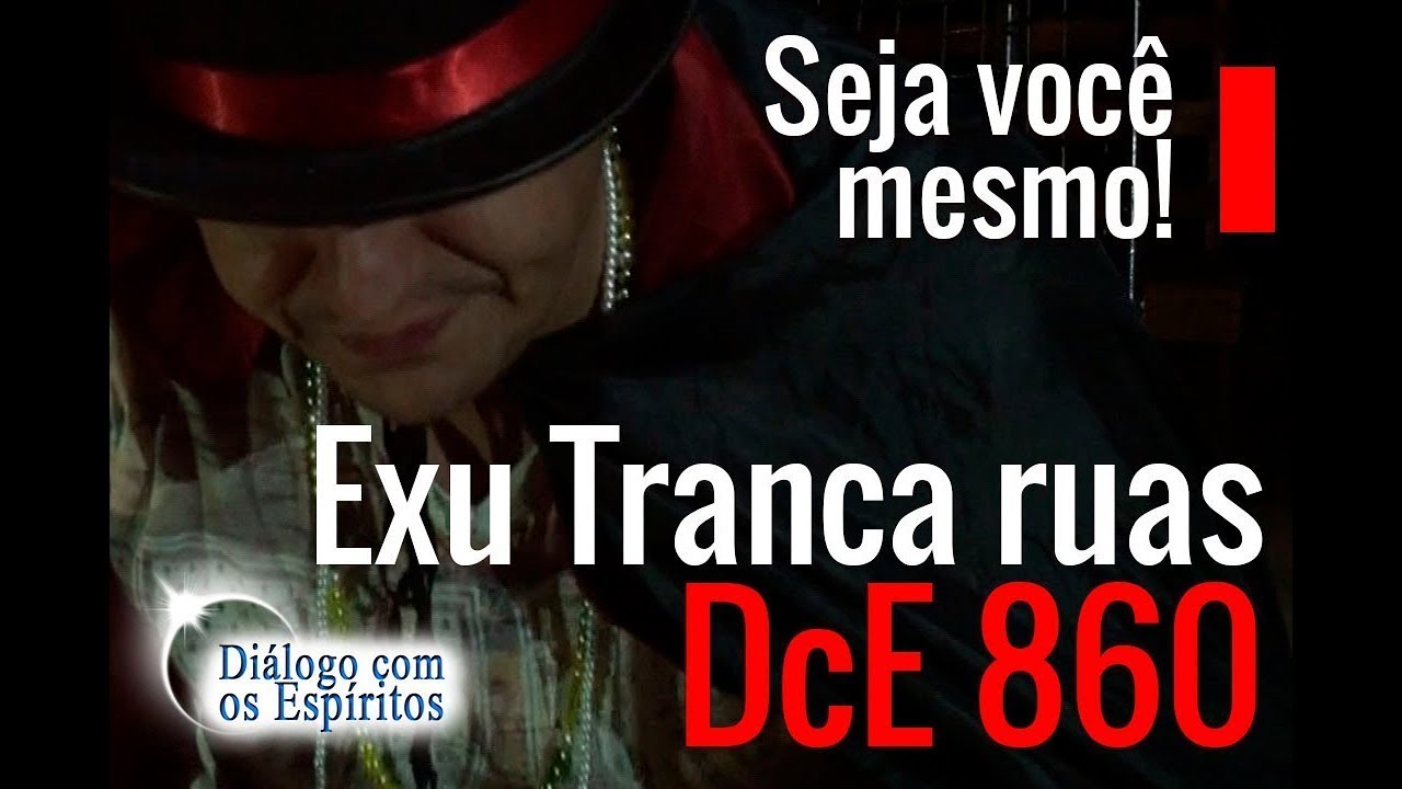 DcE 860 - [Seja VOCÊ MESMO!] Entidade Exu Tranca Ruas das Sete Ruas - Médium William Salgado