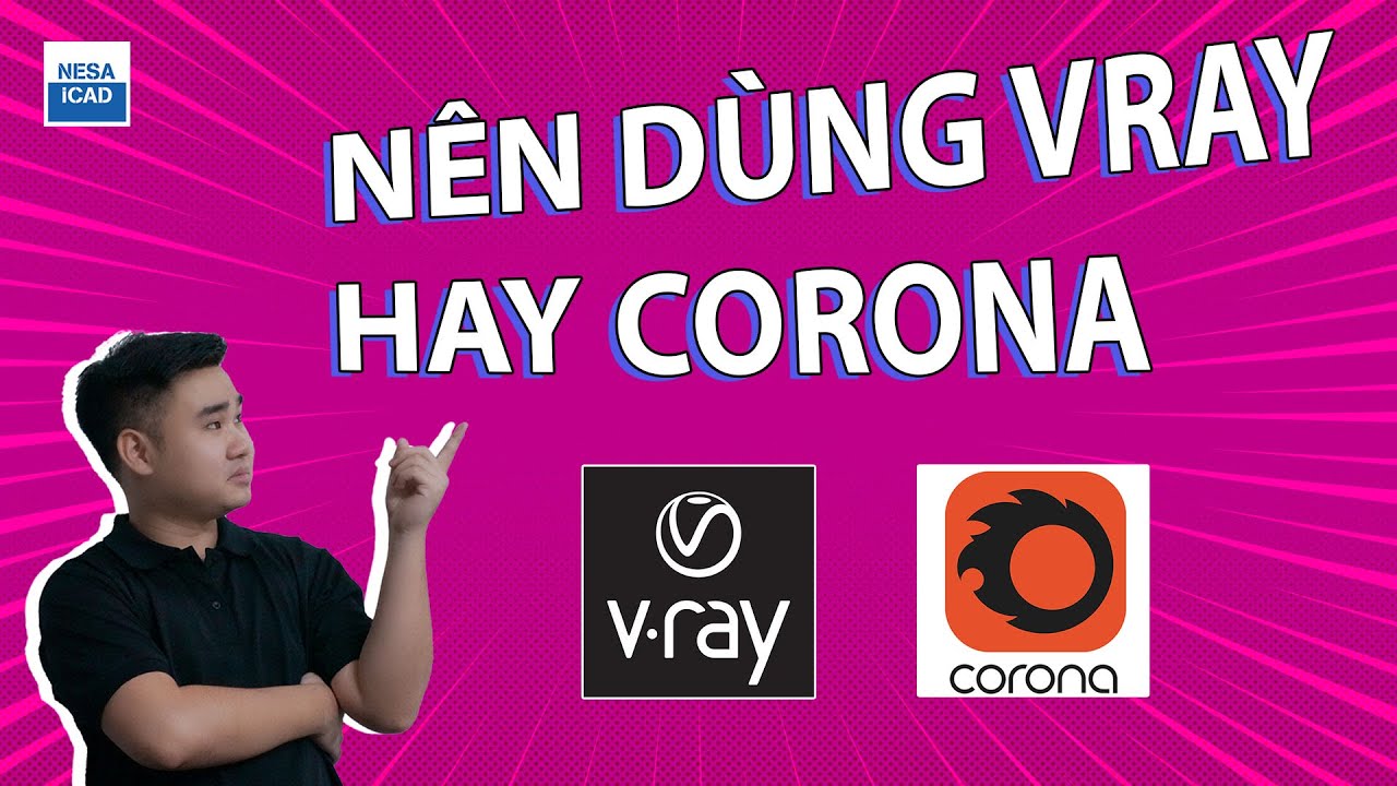 🔰 RENDER DIỄN HOẠ NÊN CHỌN CORONA HAY VRAY ⚜️ NESA iCAD