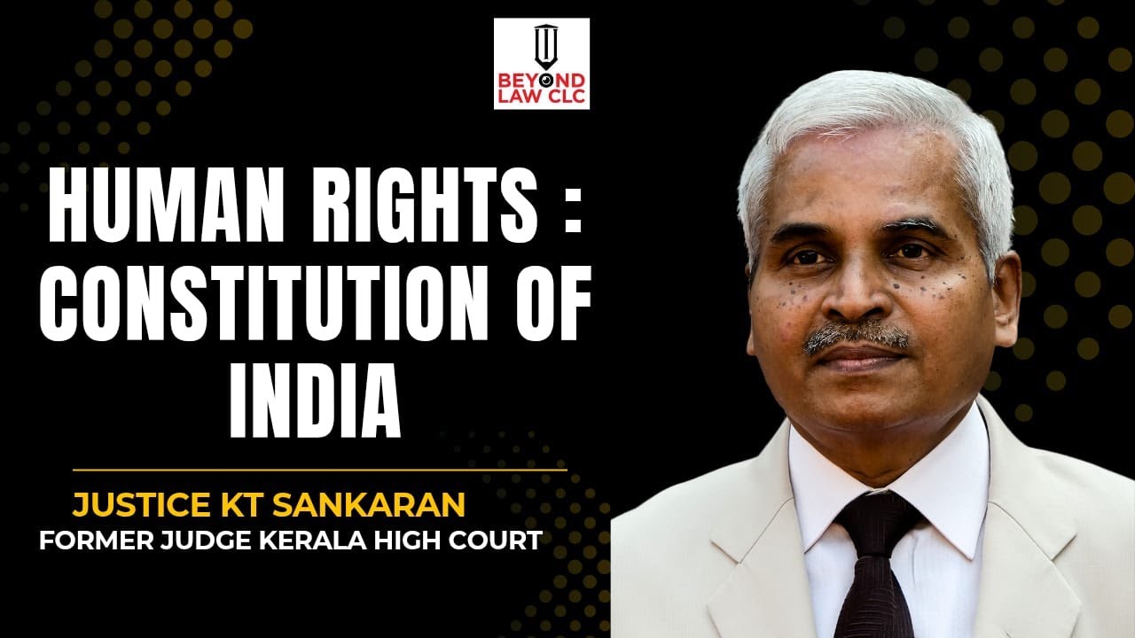 Human Right : Constitution of India; Justice K.T. Sankaran, Former Justice Kerala High Court