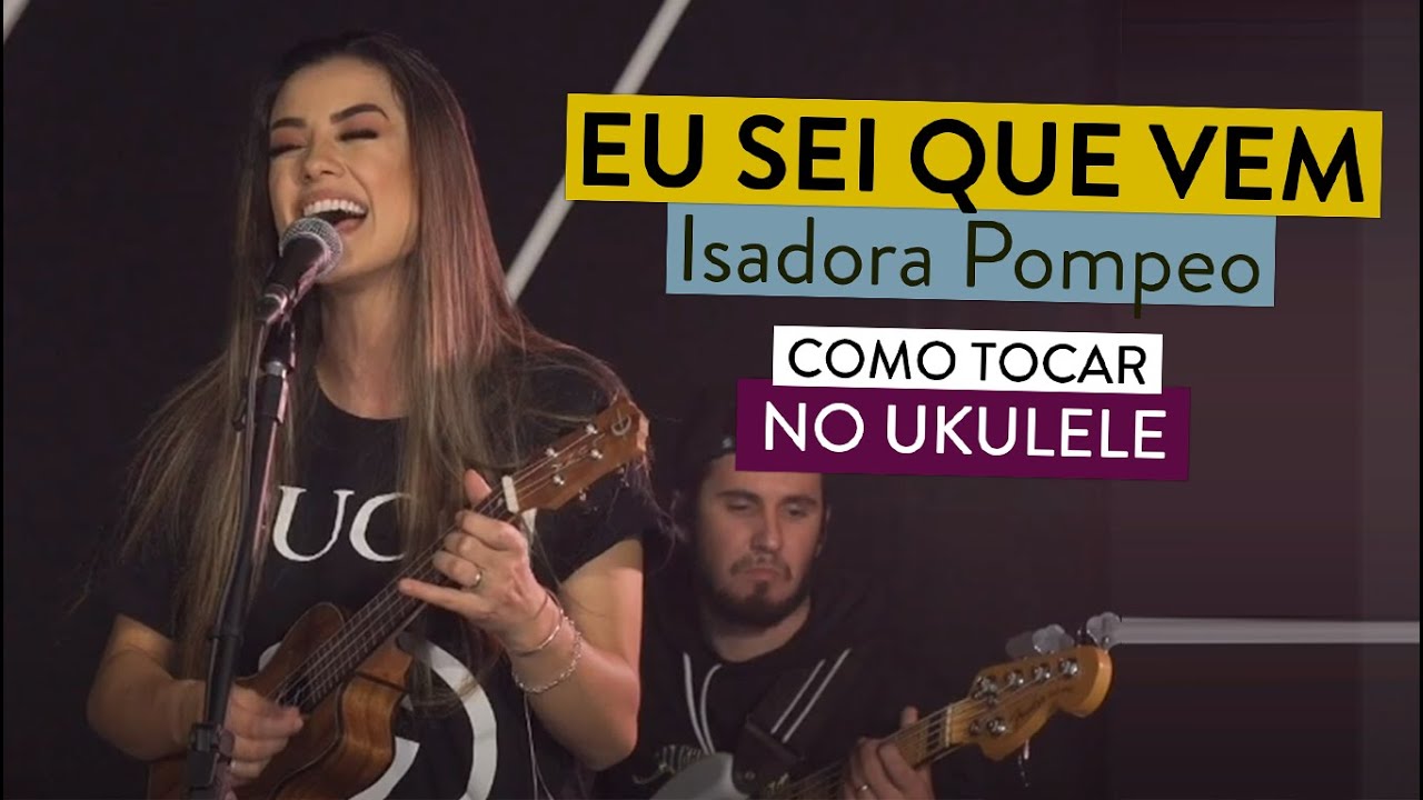 EU SEI QUE VEM da Isadora Pompeo | como tocar no ukulele com cifra simplificada