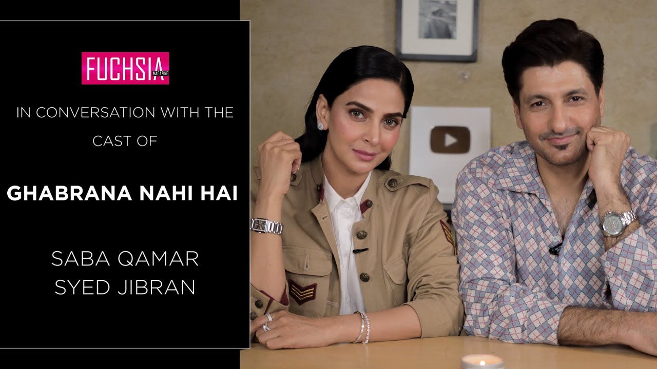 Saba Qamar | Syed Jibran | Ghabrana Nahi Hai | In Conversation with FUCHSIA